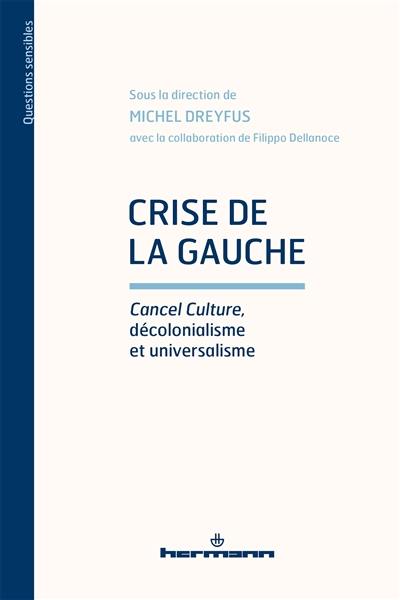 L'avenir d'une désillusion. Vol. 5. Crise de la gauche : cancel culture, décolonialisme et universalisme