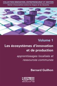 Les écosystèmes d'innovation et de production : apprentissages localisés et ressources communes