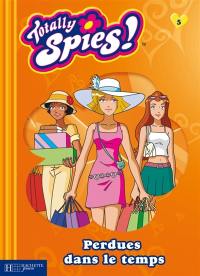 Totally Spies : saison 3. Vol. 5. Perdues dans le temps