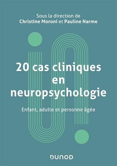 20 cas cliniques en neuropsychologie : enfant, adulte et personne âgée