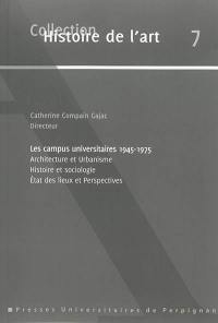 Les campus universitaires : 1945-1975 : architecture et urbanisme, histoire et sociologie, état des lieux et perspectives