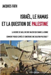 Israël, le Hamas et la question de Palestine : la guerre de Gaza, un choc majeur qui change la donne : comment penser l'après et construire une solution politique ?
