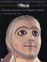 Portraits funéraires de l'Egypte romaine. Vol. 1. Masques en stuc