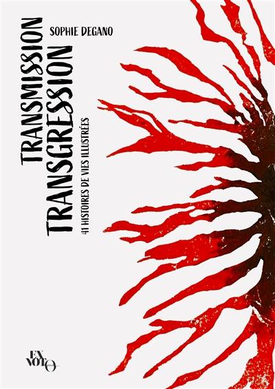 Transmission transgression : 41 histoires de vies illustrées