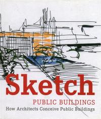 Sketch : public buildings : how architects conceive public buildings