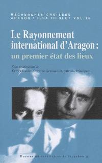 Recherches croisées Aragon-Elsa Triolet. Vol. 16. Le rayonnement international d'Aragon : un premier état des lieux