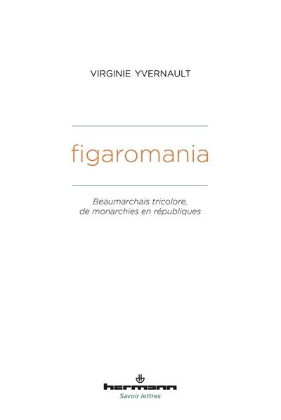 Figaromania : Beaumarchais tricolore, de monarchies en républiques