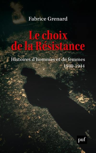 Le choix de la Résistance : histoires d'hommes et de femmes : 1940-1944