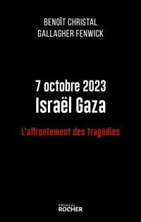 7 octobre 2023, Israël Gaza : l'affrontement des tragédies