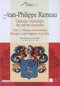 Jean-Philippe Rameau : catalogue thématique des oeuvres musicales. Vol. 1. Musique instrumentale, musique vocale religieuse et profane