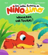 Les petites histoires de Nino dino. Waaaargh, une fourmi !