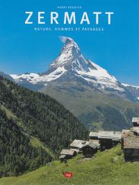 Zermatt : nature, hommes et paysages