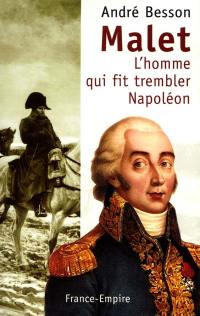 Malet : l'homme qui fit trembler Napoléon