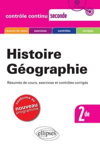Histoire géographie 2de : résumés de cours, exercices et contrôles corrigés : conforme au nouveau programme