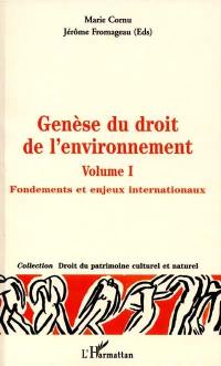 Genèse du droit de l'environnement. Vol. 1. Fondements et enjeux internationaux