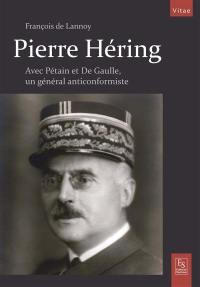 Pierre Héring : un général anticonformiste avec Pétain et De Gaulle
