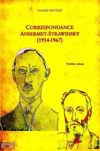 Correspondance Ansermet-Strawinsky, 1914-1967. Vol. 3