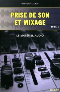 Prise de son et mixage. Vol. 1. Le matériel audio