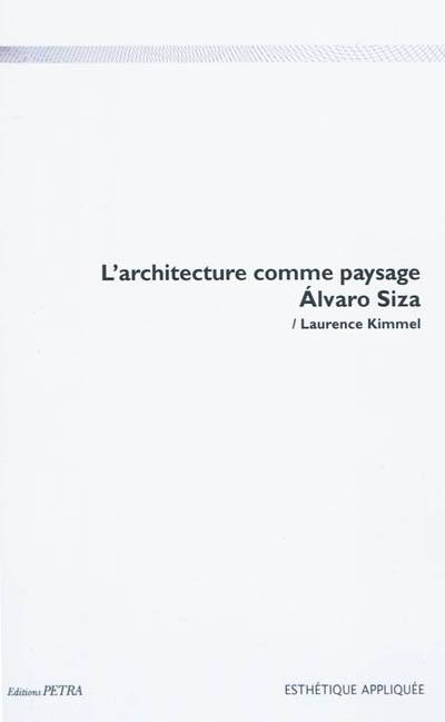 L'architecture comme paysage : Alvaro Siza