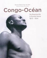 Congo-Océan : de Brazzaville à Pointe-Noire, 1873-1934