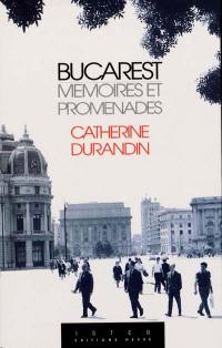 Bucarest : mémoires et promenades