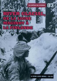 La Seconde Guerre mondiale : 1939-1945. Vol. 3. Hiver glacial, de la ligne Maginot à la Finlande, 1939-1940 : la drôle de guerre