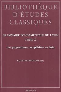 Grammaire fondamentale du latin. Vol. 10. Les propositions complétives en latin