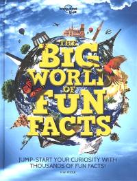 The big world of fun facts : jump-start your curiosity with thousands of fun facts !