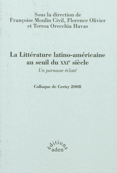 La littérature latino-américaine au seuil du XXIe siècle : un parnasse éclaté : colloque de Cerisy, 2008
