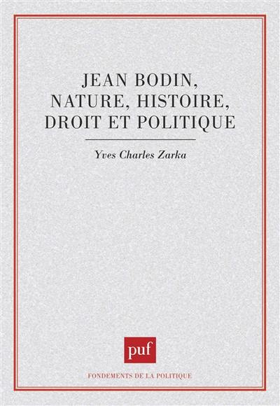 Jean Bodin, nature, histoire, droit et politique