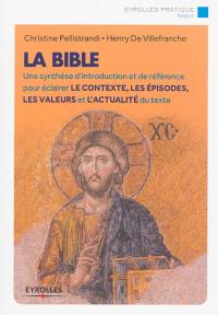 La Bible : une synthèse d'introduction et de référence pour éclairer le contexte, les épisodes, les valeurs et l'actualité du texte