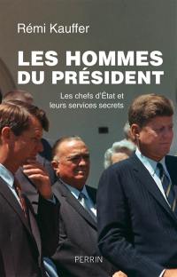 Les hommes du Président : les chefs d'Etat et leurs services secrets