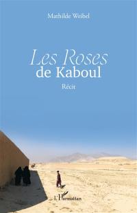 Les roses de Kaboul : récit
