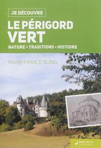Le Périgord vert : nature, traditions, histoire