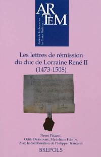 Les lettres de rémission du duc de Lorraine René II, 1473-1508