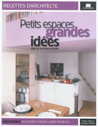 Petits espaces, grandes idées : près de 100 réalisations : guide pratiques, accessoires, fixations, carnet d'adresses...