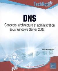 DNS : concepts, architecture et administration sous Windows Server 2003