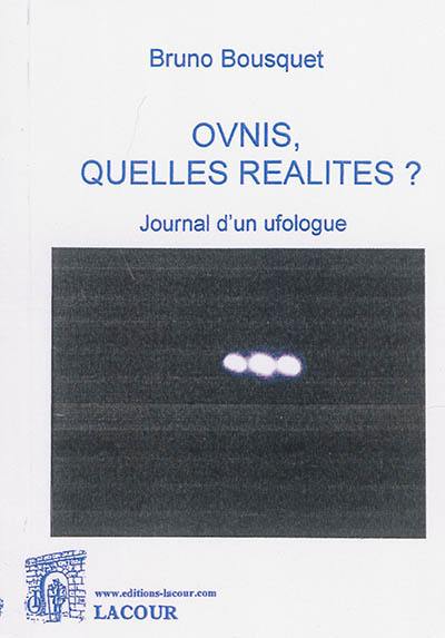 Ovnis, quelles réalités ? : journal d'un ufologue