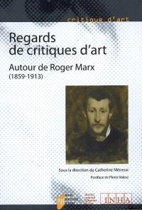 Regards de critiques d'art : autour de Roger Marx (1859-1913) : actes du colloque, Nancy, 31 mai et 1er juin 2006, Paris 2 juin 2006