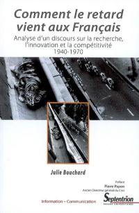 Comment le retard vient aux Français : analyse d'un discours sur la recherche, l'innovation et la compétitivité, 1940-1970