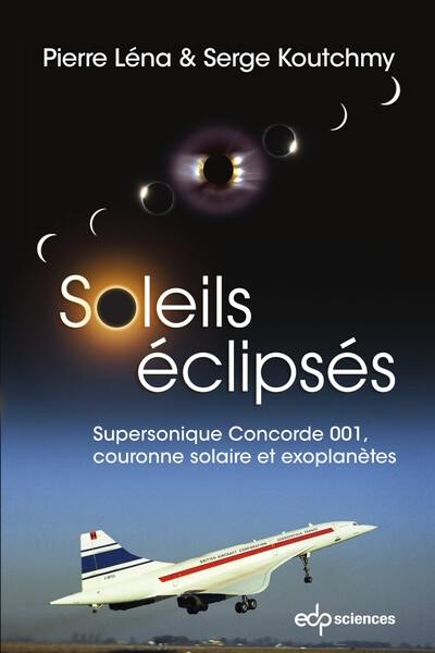 Soleils éclipsés : supersonique Concorde 001, couronne solaire et exoplanètes