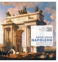 Bâtir pour Napoléon : une architecture franco-italienne