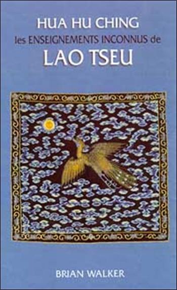 Hua hu ching : les enseignements inconnus de Lao Tseu