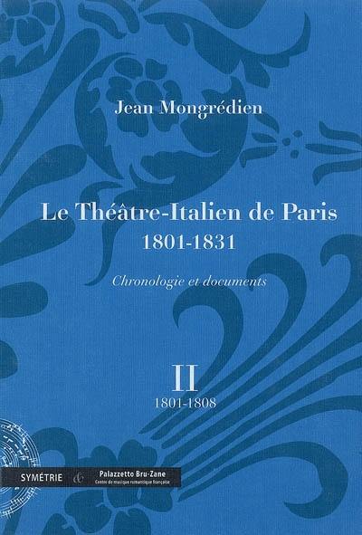 Le Théâtre-Italien de Paris : 1801-1831 : chronologie et documents. Vol. 2. 1801-1808