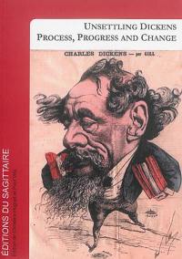 Unsettling Dickens : process, progress and change