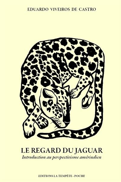 Le regard du jaguar : introduction au perspectivisme amérindien