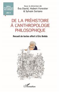De la préhistoire à l'anthropologie philosophique : recueil de textes offert à Eric Boëda