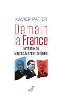 Demain la France : tombeaux de Mauriac, Michelet, de Gaulle