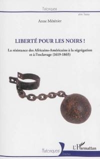 Liberté pour les Noirs : la résistance des Africains-Américains à la ségrégation et à l'esclavage (1619-1865)
