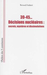 39-45... décisions nucléaires : secrets, mystères et dissimulations